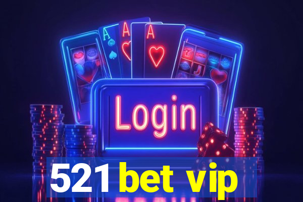 521 bet vip